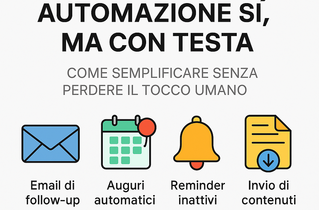 Automazione CRM sì, ma con testa: come semplificare senza perdere il tocco umano